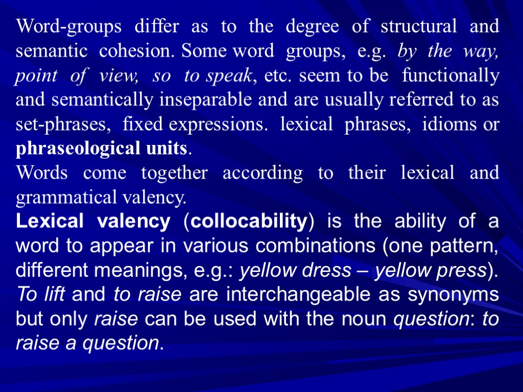 Word-groups differ as to the degree of structural and semantic cohesion. Some word groups,